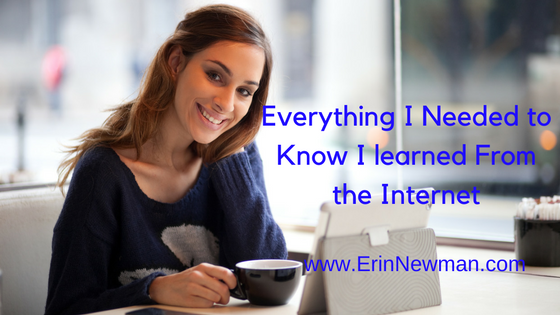 Everything I needed to know I learned from the Internet