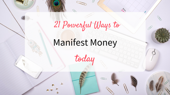 21 Powerful Ways to Manifest Money Today