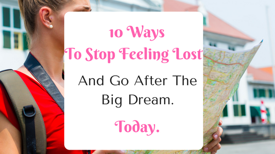 Stop Feeling Lost: 9 Spiritual + Practical Ways to Get Started on the Big Dream. Today.