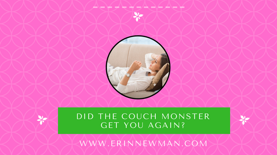 Did the Couch Monster Get You Again?