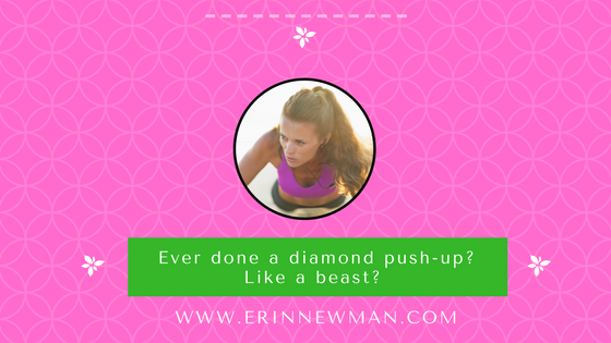 Ever done a diamond push-up? Like a beast?