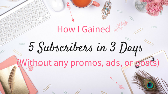 How I gained 5 new subscribers to my list in 3 days (without any active promotion or ads!)