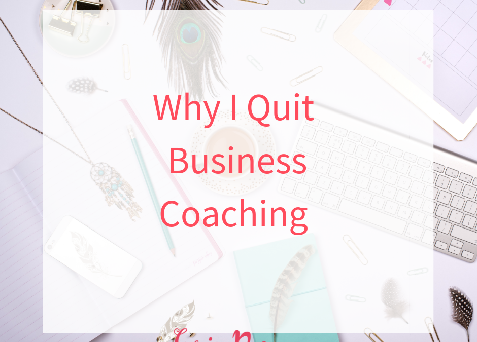 Why I Quit Business Coaching