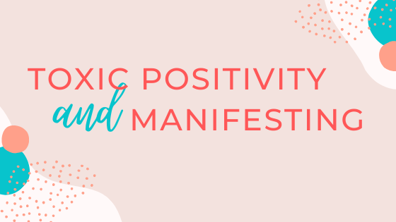 Toxic Positivity and Manifesting