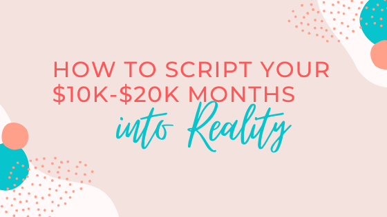 How to Script Your $10K-$20K months into Reality